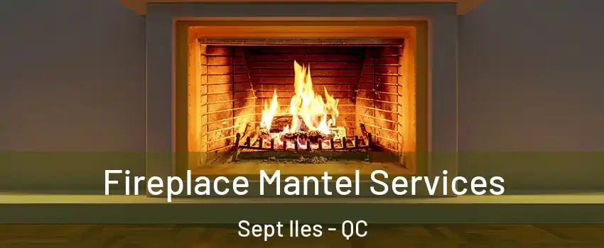  Fireplace Mantel Services Sept Iles - QC