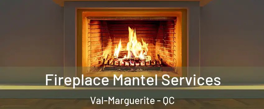  Fireplace Mantel Services Val-Marguerite - QC