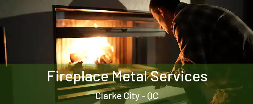 Fireplace Metal Services Clarke City - QC