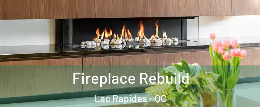  Fireplace Rebuild Lac Rapides - QC