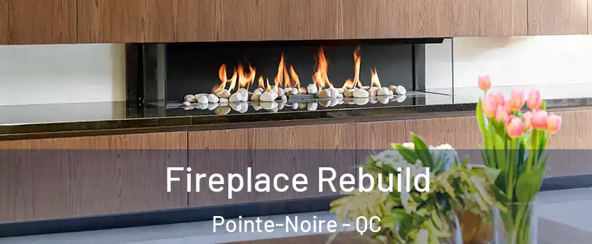  Fireplace Rebuild Pointe-Noire - QC