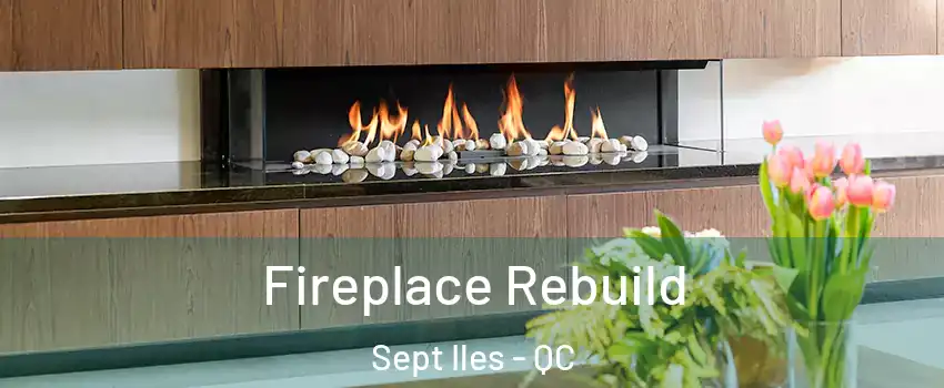  Fireplace Rebuild Sept Iles - QC