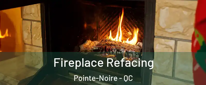 Fireplace Refacing Pointe-Noire - QC