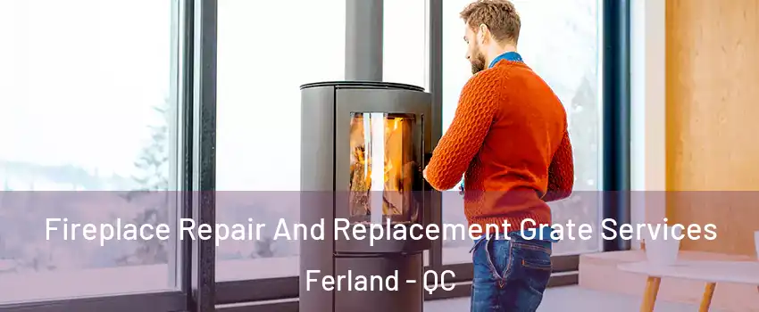  Fireplace Repair And Replacement Grate Services Ferland - QC