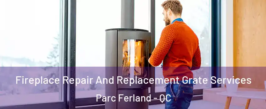  Fireplace Repair And Replacement Grate Services Parc Ferland - QC