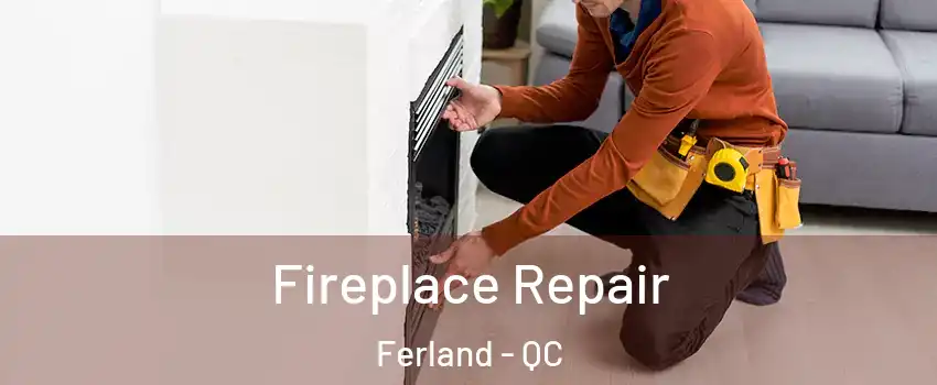  Fireplace Repair Ferland - QC