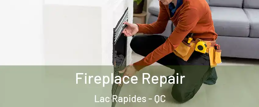  Fireplace Repair Lac Rapides - QC