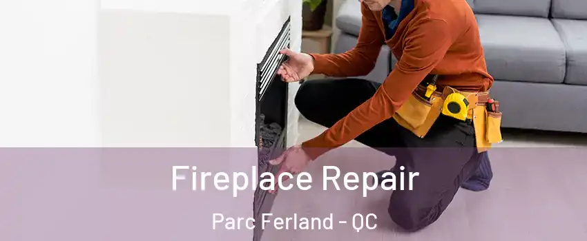  Fireplace Repair Parc Ferland - QC