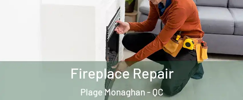  Fireplace Repair Plage Monaghan - QC