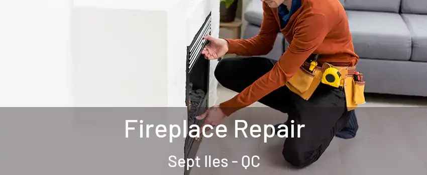  Fireplace Repair Sept Iles - QC