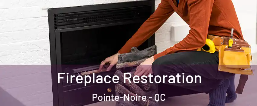  Fireplace Restoration Pointe-Noire - QC
