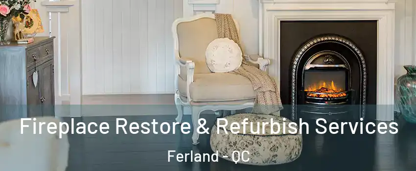 Fireplace Restore & Refurbish Services Ferland - QC