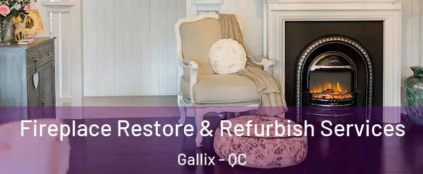 Fireplace Restore & Refurbish Services Gallix - QC