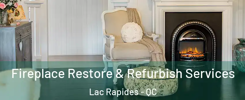 Fireplace Restore & Refurbish Services Lac Rapides - QC