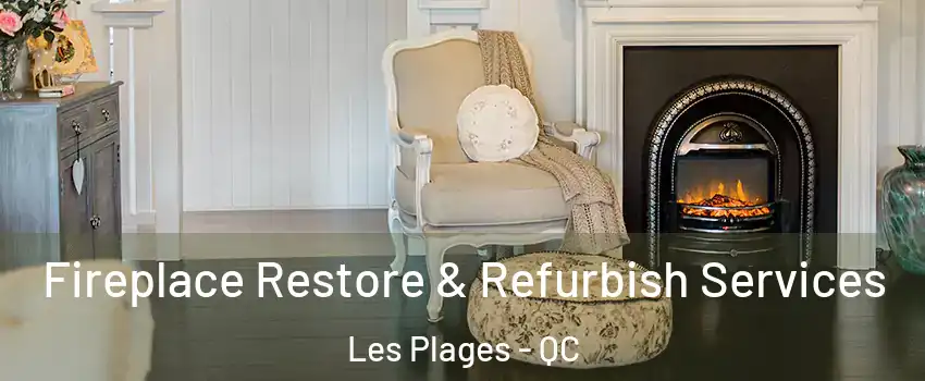 Fireplace Restore & Refurbish Services Les Plages - QC