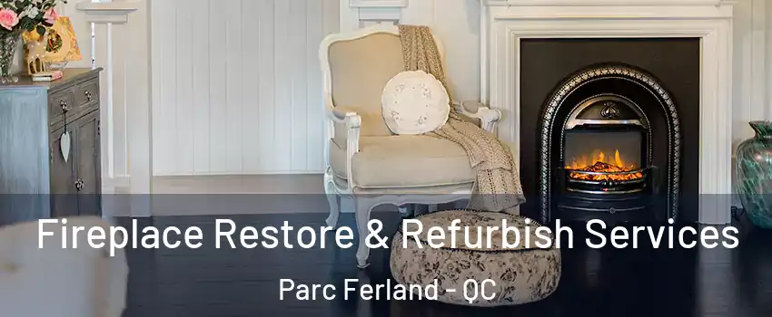 Fireplace Restore & Refurbish Services Parc Ferland - QC