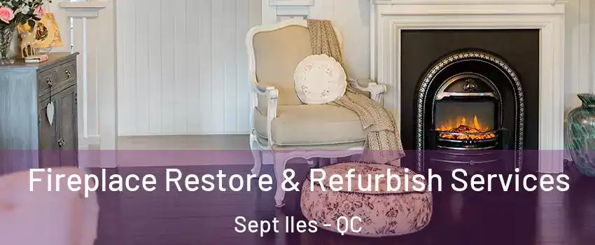 Fireplace Restore & Refurbish Services Sept Iles - QC