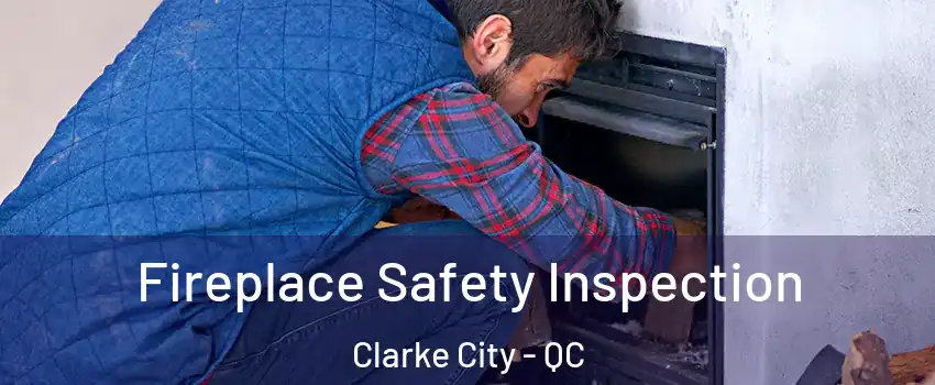 Fireplace Safety Inspection Clarke City - QC