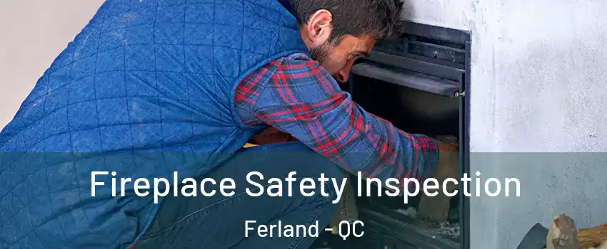  Fireplace Safety Inspection Ferland - QC