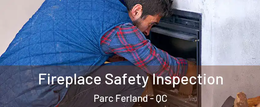 Fireplace Safety Inspection Parc Ferland - QC