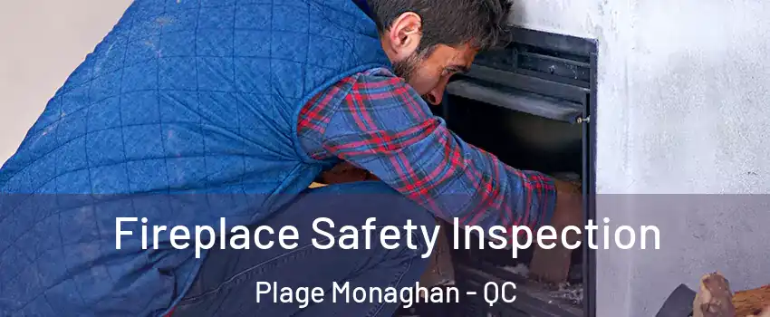 Fireplace Safety Inspection Plage Monaghan - QC