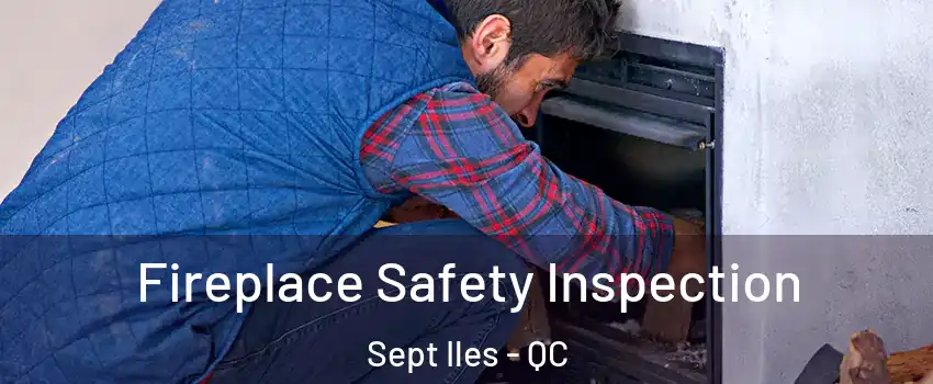Fireplace Safety Inspection Sept Iles - QC