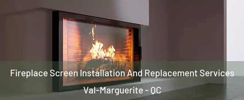 Fireplace Screen Installation And Replacement Services Val-Marguerite - QC