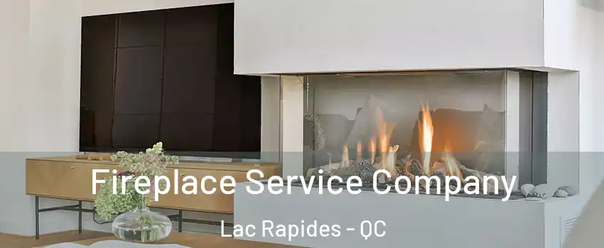  Fireplace Service Company Lac Rapides - QC