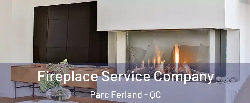 Fireplace Service Company Parc Ferland - QC