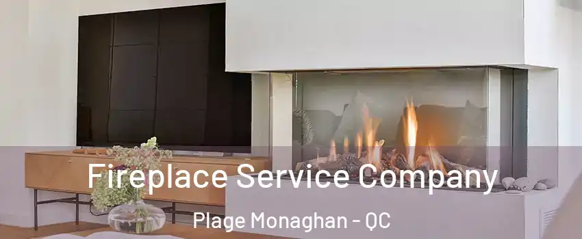 Fireplace Service Company Plage Monaghan - QC