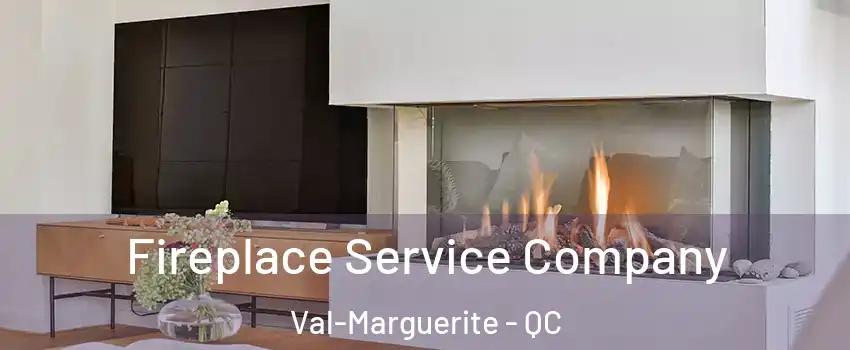 Fireplace Service Company Val-Marguerite - QC