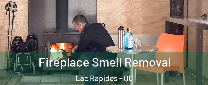  Fireplace Smell Removal Lac Rapides - QC