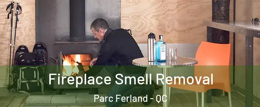  Fireplace Smell Removal Parc Ferland - QC