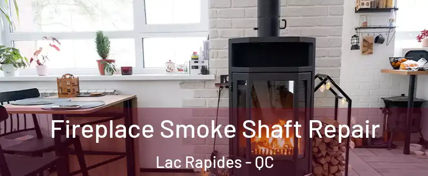  Fireplace Smoke Shaft Repair Lac Rapides - QC