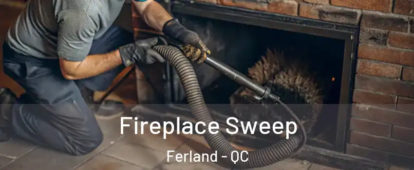  Fireplace Sweep Ferland - QC