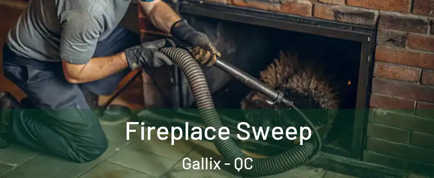  Fireplace Sweep Gallix - QC