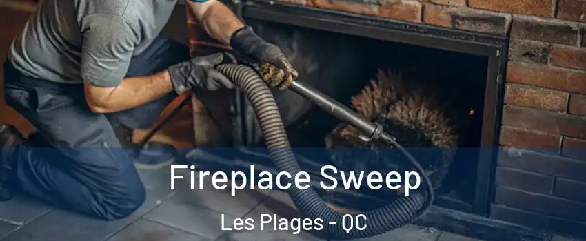  Fireplace Sweep Les Plages - QC