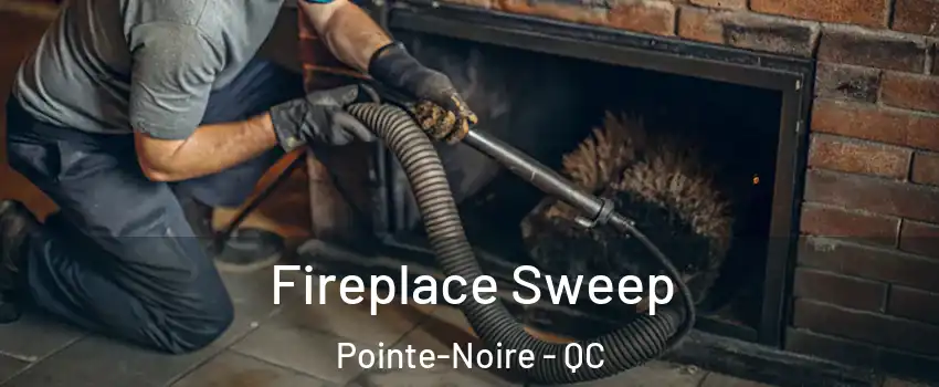  Fireplace Sweep Pointe-Noire - QC