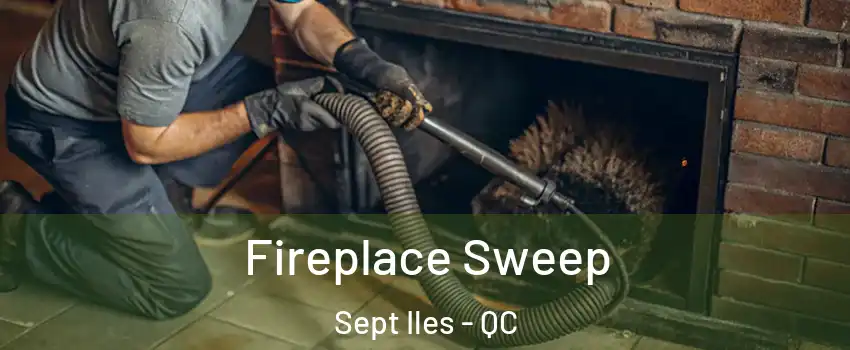  Fireplace Sweep Sept Iles - QC