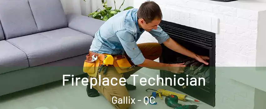 Fireplace Technician Gallix - QC