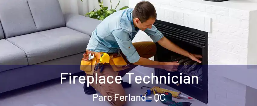 Fireplace Technician Parc Ferland - QC