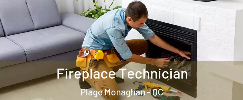 Fireplace Technician Plage Monaghan - QC