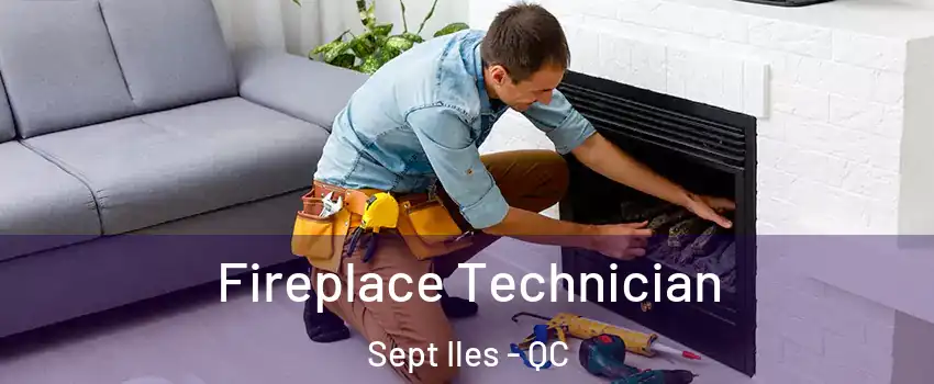 Fireplace Technician Sept Iles - QC