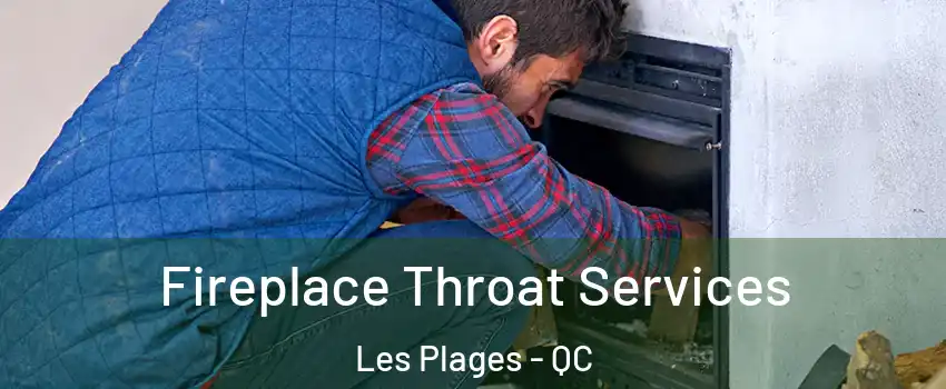  Fireplace Throat Services Les Plages - QC