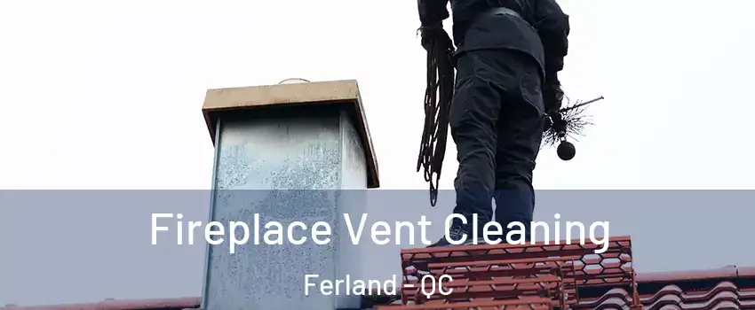  Fireplace Vent Cleaning Ferland - QC