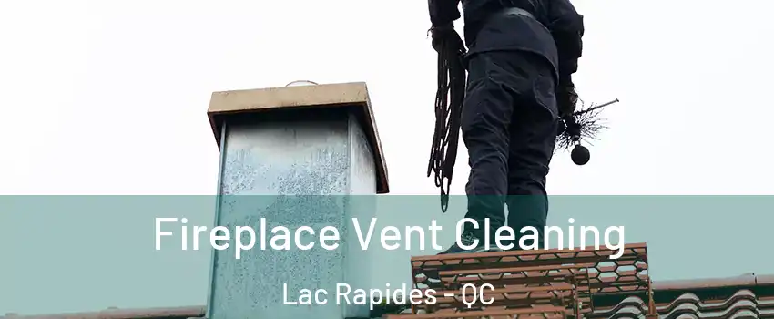  Fireplace Vent Cleaning Lac Rapides - QC