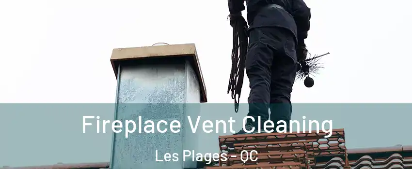  Fireplace Vent Cleaning Les Plages - QC