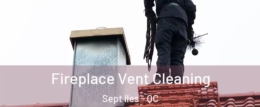 Fireplace Vent Cleaning Sept Iles - QC