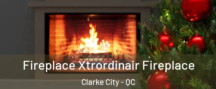 Fireplace Xtrordinair Fireplace Clarke City - QC