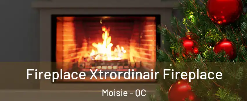 Fireplace Xtrordinair Fireplace Moisie - QC